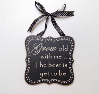 Grow Old With Me Wooden Sign